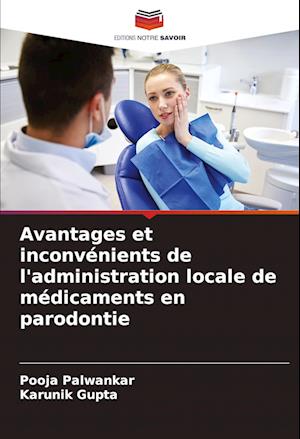 Avantages et inconvénients de l'administration locale de médicaments en parodontie