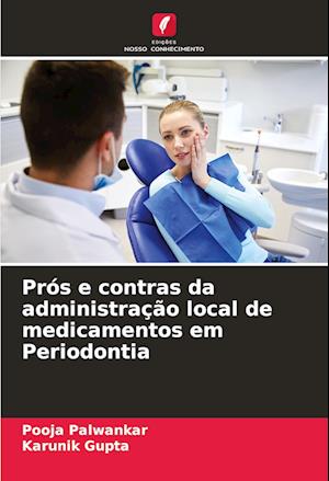 Prós e contras da administração local de medicamentos em Periodontia