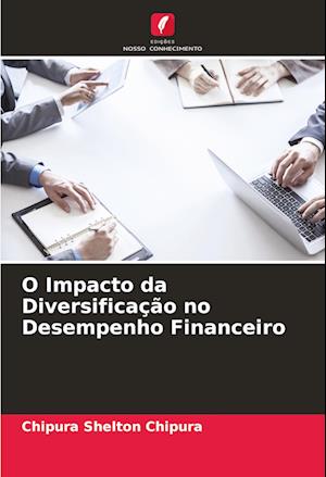 O Impacto da Diversificação no Desempenho Financeiro