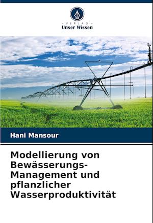 Modellierung von Bewässerungs-Management und pflanzlicher Wasserproduktivität