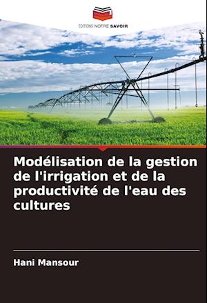 Modélisation de la gestion de l'irrigation et de la productivité de l'eau des cultures