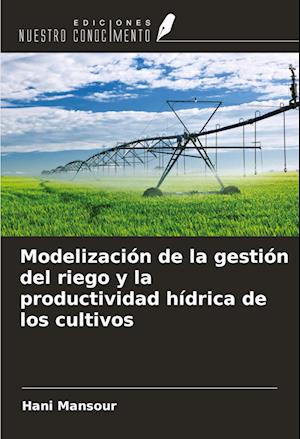 Modelización de la gestión del riego y la productividad hídrica de los cultivos