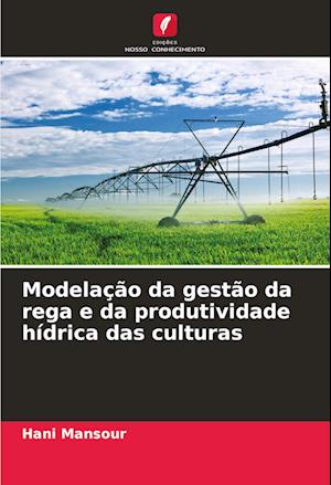 Modelação da gestão da rega e da produtividade hídrica das culturas