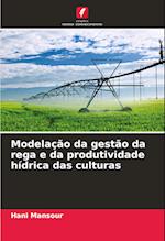 Modelação da gestão da rega e da produtividade hídrica das culturas