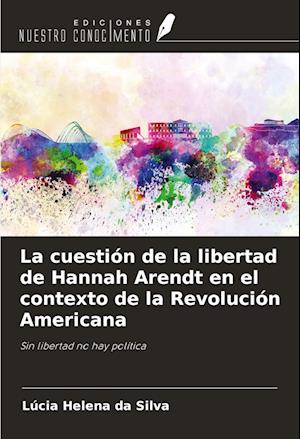 La cuestión de la libertad de Hannah Arendt en el contexto de la Revolución Americana