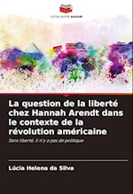 La question de la liberté chez Hannah Arendt dans le contexte de la révolution américaine