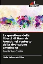 La questione della libertà di Hannah Arendt nel contesto della rivoluzione americana