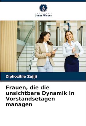 Frauen, die die unsichtbare Dynamik in Vorstandsetagen managen