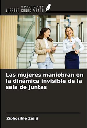 Las mujeres maniobran en la dinámica invisible de la sala de juntas