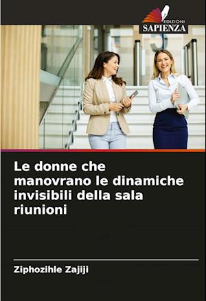 Le donne che manovrano le dinamiche invisibili della sala riunioni