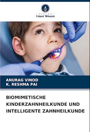 BIOMIMETISCHE KINDERZAHNHEILKUNDE UND INTELLIGENTE ZAHNHEILKUNDE