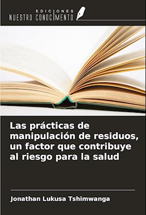 Las prácticas de manipulación de residuos, un factor que contribuye al riesgo para la salud