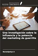 Una investigación sobre la influencia y la potencia del marketing de guerrilla