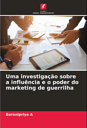 Uma investigação sobre a influência e o poder do marketing de guerrilha