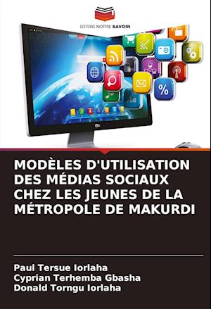 MODÈLES D'UTILISATION DES MÉDIAS SOCIAUX CHEZ LES JEUNES DE LA MÉTROPOLE DE MAKURDI