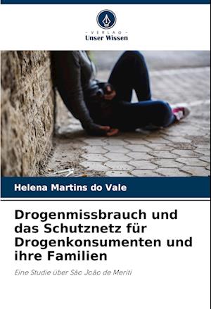 Drogenmissbrauch und das Schutznetz für Drogenkonsumenten und ihre Familien