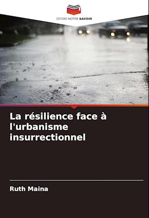 La résilience face à l'urbanisme insurrectionnel