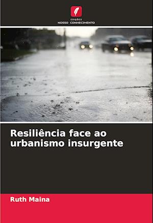 Resiliência face ao urbanismo insurgente