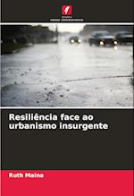 Resiliência face ao urbanismo insurgente