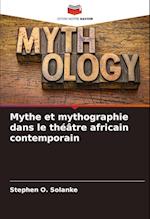 Mythe et mythographie dans le théâtre africain contemporain