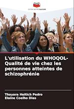 L'utilisation du WHOQOL- Qualité de vie chez les personnes atteintes de schizophrénie