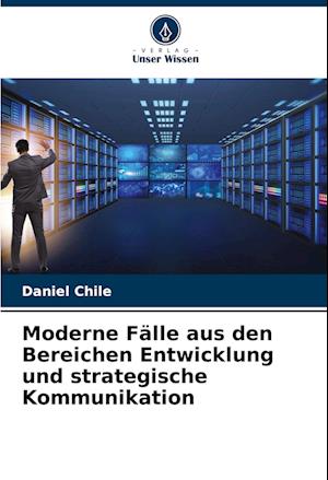 Moderne Fälle aus den Bereichen Entwicklung und strategische Kommunikation