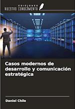 Casos modernos de desarrollo y comunicación estratégica