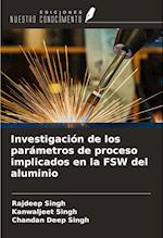 Investigación de los parámetros de proceso implicados en la FSW del aluminio