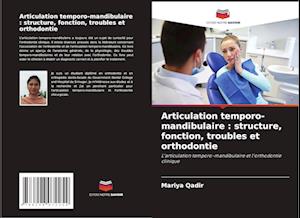 Articulation temporo-mandibulaire : structure, fonction, troubles et orthodontie