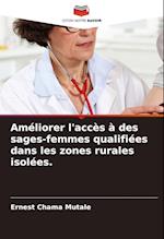 Améliorer l'accès à des sages-femmes qualifiées dans les zones rurales isolées.