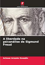 A liberdade na psicanálise de Sigmund Freud