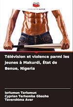 Télévision et violence parmi les jeunes à Makurdi, État de Benue, Nigeria