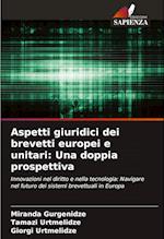 Aspetti giuridici dei brevetti europei e unitari: Una doppia prospettiva