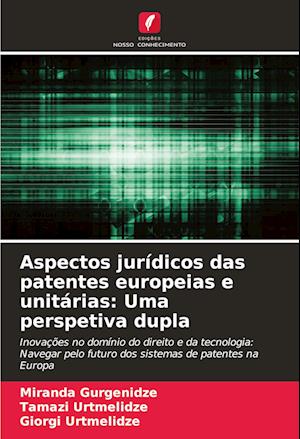 Aspectos jurídicos das patentes europeias e unitárias: Uma perspetiva dupla