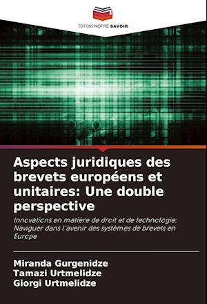 Aspects juridiques des brevets européens et unitaires: Une double perspective