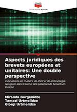 Aspects juridiques des brevets européens et unitaires: Une double perspective