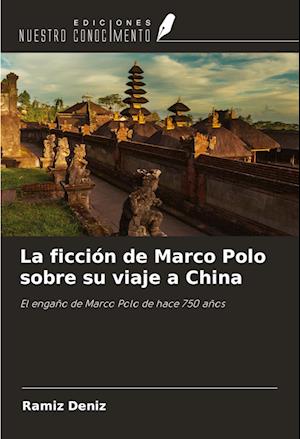 La ficción de Marco Polo sobre su viaje a China