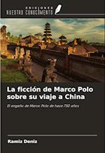 La ficción de Marco Polo sobre su viaje a China