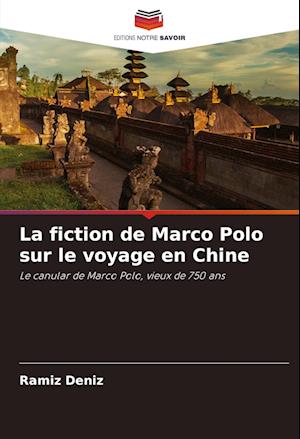 La fiction de Marco Polo sur le voyage en Chine