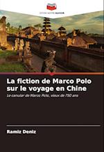 La fiction de Marco Polo sur le voyage en Chine