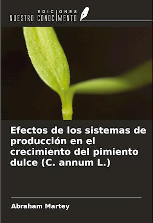 Efectos de los sistemas de producción en el crecimiento del pimiento dulce (C. annum L.)