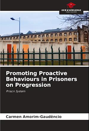 Promoting Proactive Behaviours in Prisoners on Progression