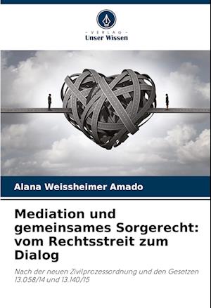 Mediation und gemeinsames Sorgerecht: vom Rechtsstreit zum Dialog