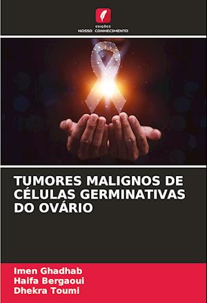 TUMORES MALIGNOS DE CÉLULAS GERMINATIVAS DO OVÁRIO