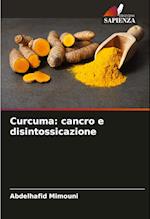 Curcuma: cancro e disintossicazione