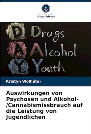 Auswirkungen von Psychosen und Alkohol-/Cannabismissbrauch auf die Leistung von Jugendlichen