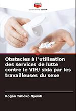 Obstacles à l'utilisation des services de lutte contre le VIH/ sida par les travailleuses du sexe