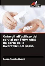 Ostacoli all'utilizzo dei servizi per l'HIV/ AIDS da parte delle lavoratrici del sesso