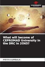 What will become of CEPROMAD University in the DRC in 2O65?