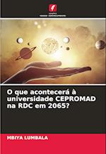 O que acontecerá à universidade CEPROMAD na RDC em 2065?